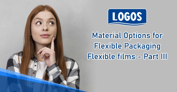 Material Options For Flexible Packaging, Flexible Films